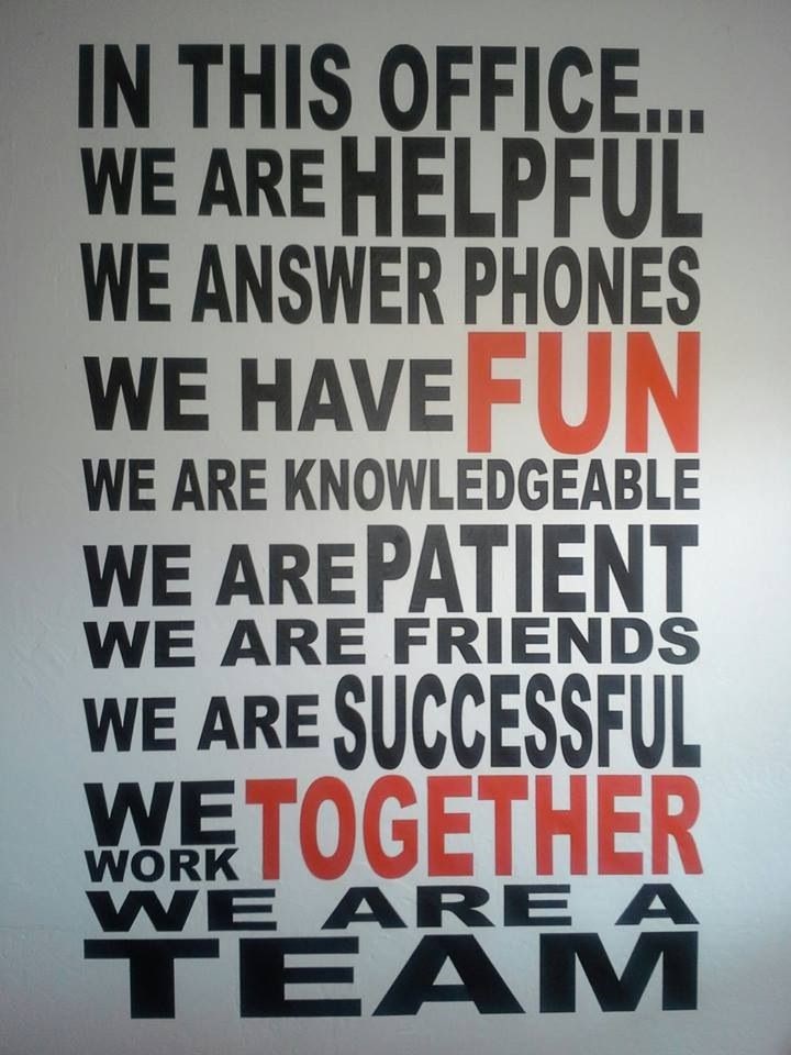 In this office...we are helpful we answer phones we have fun we are knowledgeable we are patient we are friends we are successful we work together we are a team